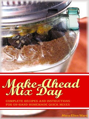 cover image of Make-Ahead Mix Day Complete Recipes and Instructions for On-Hand Homemade Quick Mixes